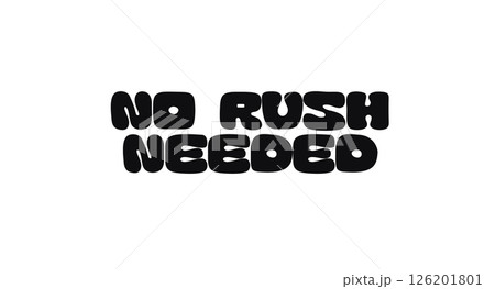 Phrase Quote With Text No Rush Needed In Bold Playful Rounded Font Style. Calm Message On Patience, Mindfulness, And Slowing Down In Daily Life. Vector Illustration Phrase Quote With Text No Rush Needed In Bold Playful Rounded Font Style. Calm Message On Patience, Mindfulness, And Slowing Down In Daily Life. Vector Illustration 126201801