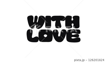 Phrase Quote With Text With Love In Bold Rounded Funky Font Style. Sweet And Heartfelt Message For Cards, Gifts, Packaging, Or Prints. Vector Illustration 126201824