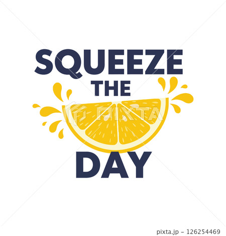 Lemon slice with squeeze the day motivational phrase ideal for t-shirt printing vector illustration 126254469