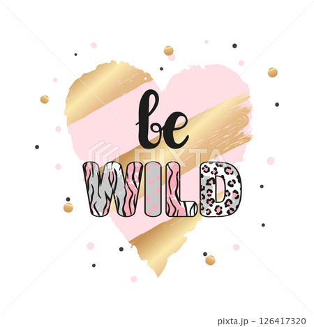 Be wild quote. Fashion print, poster or card design Be wild quote. Fashion print, poster or card design 126417320