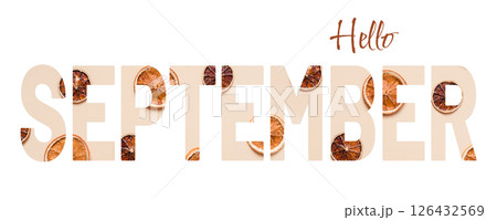 Autumn concept banner with a creative effect of cutting out the text Hello SEPTEMBER and organic dried orange elements Autumn concept banner with a creative effect of cutting out the text Hello SEPTEMBER and organic dried orange elements 126432569