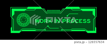 Green color of futuristic hud banner that have word work in process on user interface screen on black background Green color of futuristic hud banner that have word work in process on user interface screen on black background 126557634