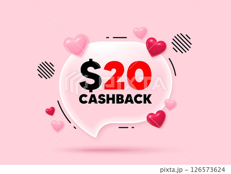Cashback glass speech bubble. Social media concept. 20 Usd cashback. Money back offer sign. Cash back promo symbol. 3d hearts love speech bubble. Vector 126573624