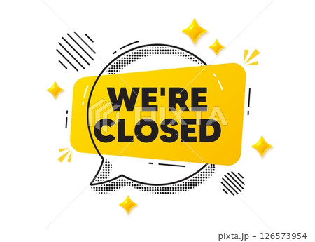 Closed chat speech bubble. Social media concept. We are closed tag. Business closure sign. Store bankruptcy symbol. Yellow chat message. Offer speech bubble. Glare 3d stars. Vector 126573954