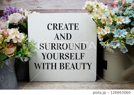 Create And Surround Yourself With Beauty Motivational And Inspirational Quotes 126663060