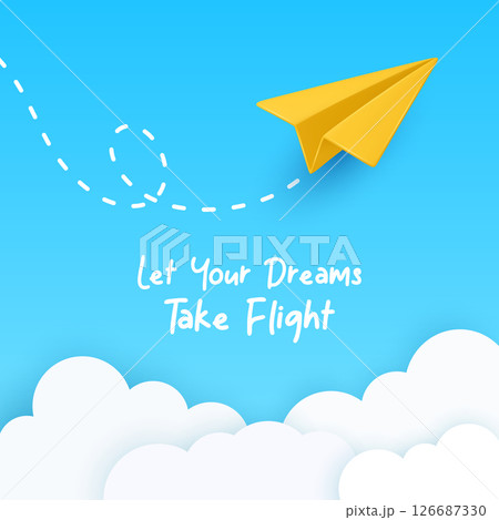 Let Your Dreams Take Flight. Minimalist Vector Banner With Yellow Paper Airplane Flying In Blue Sky, Dashed Looping Trail, Soft White Clouds. Inspirational Quote, Clean Modern Design, Vector Art Let Your Dreams Take Flight. Minimalist Vector Banner With Yellow Paper Airplane Flying In Blue Sky, Dashed Looping Trail, Soft White Clouds. Inspirational Quote, Clean Modern Design, Vector Art 126687330