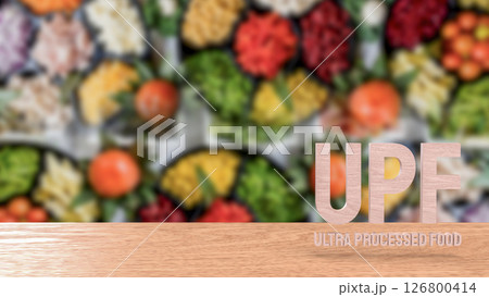 The UPF or Ultra Processed Food for Health concept 3d Rendering. The UPF or Ultra Processed Food for Health concept 3d Rendering. 126800414