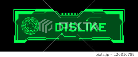 Green color of futuristic hud banner that have word dislike on user interface screen on black background Green color of futuristic hud banner that have word dislike on user interface screen on black background 126816789
