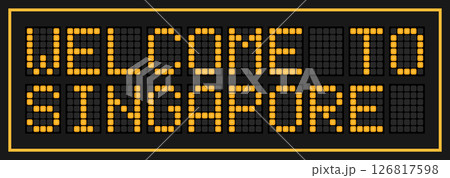 Orange color led banner in word welcome to singapore on black background Orange color led banner in word welcome to singapore on black background 126817598