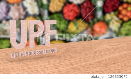 The UPF or Ultra Processed Food for Health concept 3d Rendering. 126833072
