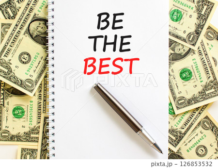 Motivational be the best symbol. Concept words Be the best on beautiful white note. Beautiful background from dollar bills. Black pen. Business motivational be the best concept. Copy space. Motivational be the best symbol. Concept words Be the best on beautiful white note. Beautiful background from dollar bills. Black pen. Business motivational be the best concept. Copy space. 126853532