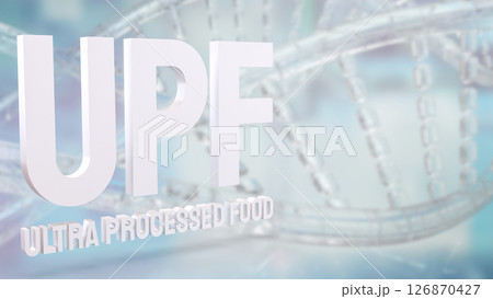 The UPF or Ultra Processed Food for Health concept 3d Rendering. 126870427