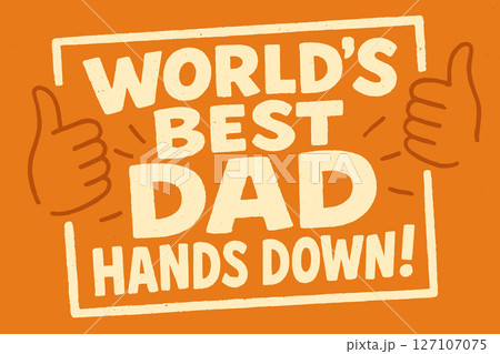 World's Best Dad Hands Down! Typographic Design with Thumbs Up Illustrations in Orange and White for Father's Day World's Best Dad Hands Down! Typographic Design with Thumbs Up Illustrations in Orange and White for Father's Day 127107075