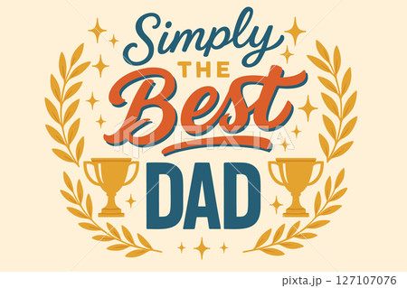 Simply the Best Dad Decorative Typographic Design with Trophy and Laurel Wreath Illustrations in Teal, Orange, and Gold 127107076