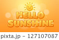 Hello Sunshine Playful Typographic Lettering with Cute Smiling Sun Illustration and Bokeh Effect on a Warm Orange Background 127107087