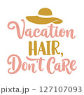 Vacation Hair, Don't Care Playful Typographic Quote with Summer Hat Illustration in Pink and Gold on a White Background 127107093