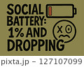 Social Battery 1% and Dropping Humorous Quote with Low Battery Icon and Exhausted Face Symbol on a Green Background 127107099