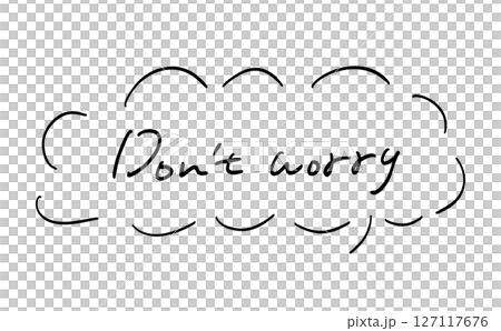 Don’t worry |手書きの吹き出しつきメッセージ Don’t worry |手書きの吹き出しつきメッセージ 127117676