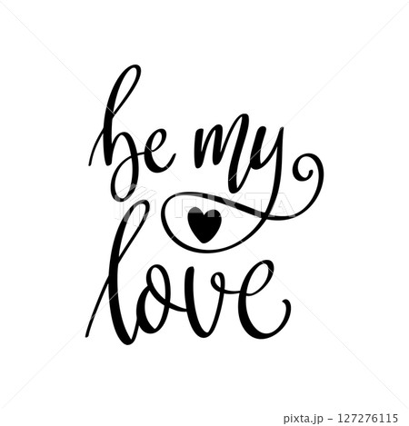 Be my love, hand lettering phrase, poster design, calligraphy vector illustration Be my love, hand lettering phrase, poster design, calligraphy vector illustration 127276115