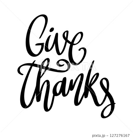 Give thanks, hand lettering phrase, poster design, calligraphy vector illustration Give thanks, hand lettering phrase, poster design, calligraphy vector illustration 127276167
