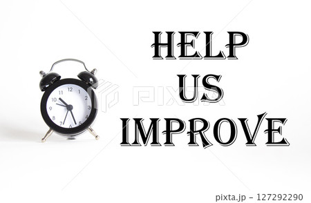Help Us Improve symbol. Concept word Help Us Improve on Beautiful white background with alarm clock. Business and Help Us Improve concept. Copy space Help Us Improve symbol. Concept word Help Us Improve on Beautiful white background with alarm clock. Business and Help Us Improve concept. Copy space 127292290