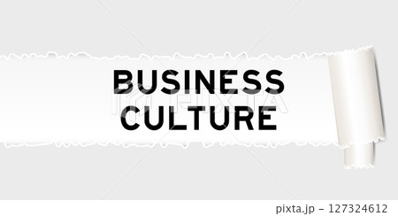Ripped gray paper background that have word business culture under torn part Ripped gray paper background that have word business culture under torn part 127324612