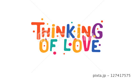 Thinking of love cute message in colorful bubble style for poster, card, gift or t-shirt. Uplifting hand drawn design with happy mood. Vector illustration. Thinking of love cute message in colorful bubble style for poster, card, gift or t-shirt. Uplifting hand drawn design with happy mood. Vector illustration. 127417575