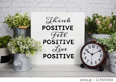 Think Positive, Fell Positive, Live Positive Motivational and Inspirational quotes Think Positive, Fell Positive, Live Positive Motivational and Inspirational quotes 127603988