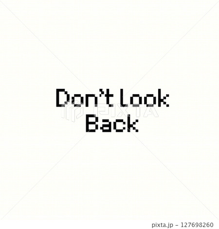 ピクセルフォント　Don’t Look Back 127698260
