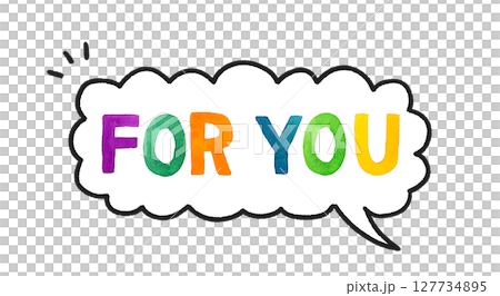 Colorful handwritten letters and speech bubbles saying "for you" Colorful handwritten letters and speech bubbles saying "for you" 127734895