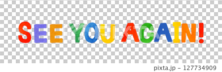 see you again(シーユーアゲイン)のカラフルな手書き文字 see you again(シーユーアゲイン)のカラフルな手書き文字 127734909
