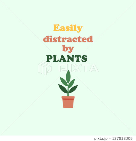 Minimalist Plant Quote Vector Easily distracted by plants Minimalist Plant Quote Vector Easily distracted by plants 127838309