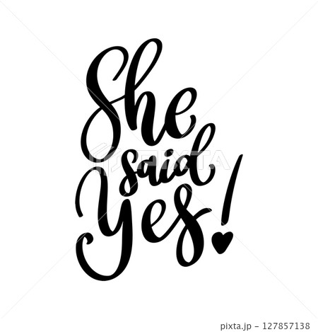 She said yes. Lettering phrase isolated on white background. She said yes. Lettering phrase isolated on white background. 127857138