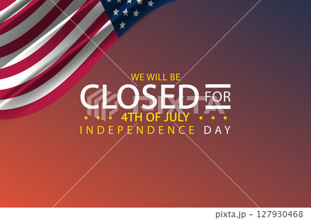 Independence Day Break Were Closed on the 4th of July 127930468