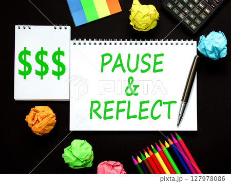 Pause and reflect symbol. Concept words Pause and reflect on beautiful note. Black pen. Calculator. Beautiful black background. Business motivational lifestyle pause and reflect concept. Copy space. Pause and reflect symbol. Concept words Pause and reflect on beautiful note. Black pen. Calculator. Beautiful black background. Business motivational lifestyle pause and reflect concept. Copy space. 127978086