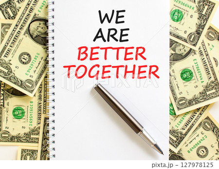 We are better together symbol. Concept words phrase We are better together on beautiful white note. Dollar bills. Beautiful dollar bills background. Business We are better together concept. Copy space 127978125