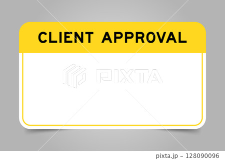 Label banner that have yellow headline with word client approval and white copy space, on gray background Label banner that have yellow headline with word client approval and white copy space, on gray background 128090096