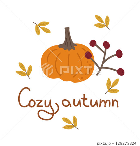 Cozy autumn greeting card with orange pumpkin, inscription, berries and leaves. Vector illustration for warm falling, decoration, design or printing on clothes. 128275824