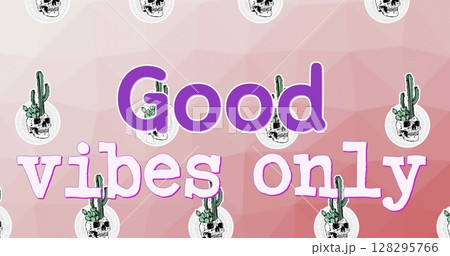 Image of good vibes only text with cacti and skulls over pink background 128295766