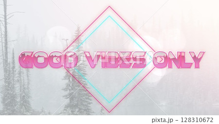 Image of the words good vibes only in pink with diamond shape over forest in snow 128310672