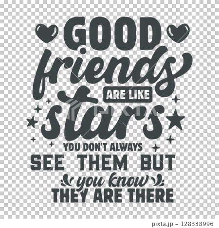 Good Friends Are Like Stars You Don't Always See Them But You Know They Are There svg, typography t-shirt, vector. 128338996