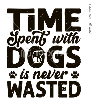 Time spent with dogs is never wasted typography dog t-shirt design Time spent with dogs is never wasted typography dog t-shirt design 128339941