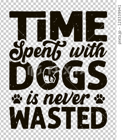 Time spent with dogs is never wasted typography dog t-shirt design Time spent with dogs is never wasted typography dog t-shirt design 128339941