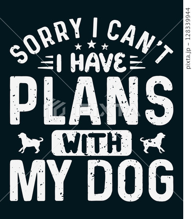 Sorry i can't i have plans with my dog svg t-shirt design 128339944