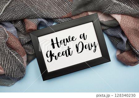 Have a Great Day Motivational and Inspirational quotes on light blue background Have a Great Day Motivational and Inspirational quotes on light blue background 128340230