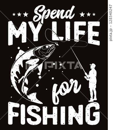 Spend my life for fishing t-shirt design with vector garphic 128340247