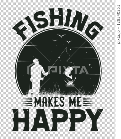 Fishing makes me happy fishing t-shirt design Fishing makes me happy fishing t-shirt design 128340251