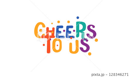 Celebration phrase cheers to us in colorful party style. Great for birthday, anniversary, friendship, couple, team moment, toast cards, tshirts or posters. Vector illustration. 128346271