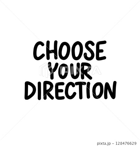Vector hand-lettered quote Choose Your Direction in minimalist black and white style. Motivational text design for posters, prints, and lifestyle themes Vector hand-lettered quote Choose Your Direction in minimalist black and white style. Motivational text design for posters, prints, and lifestyle themes 128476629