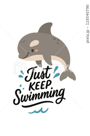 Smiling cartoon dolphin with handwritten quote Just Keep Swimming, a fun motivational marine design for kids decor or positive lifestyle content Smiling cartoon dolphin with handwritten quote Just Keep Swimming, a fun motivational marine design for kids decor or positive lifestyle content 128540790